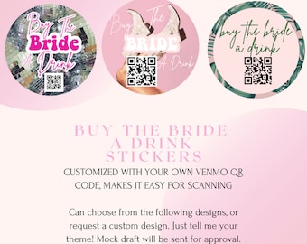 May include: Three round stickers with different designs for a wedding or bridal shower. The stickers say "Buy the Bride a Drink" and have a QR code. The text "BUY THE BRIDE A DRINK STICKERS" is below the stickers. The text "CUSTOMIZED WITH YOUR OWN VENMO QR CODE, MAKES IT EASY FOR SCANNING" is below the text. The text "Can choose from the following designs, or request a custom design. Just tell me your theme! Mock draft will be sent for approval." is below the text.