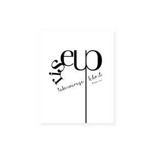 May include: Black and white typography print with the words "Rise Up" and "Take Courage & Do It" with the scripture reference "Ezra 10:4".