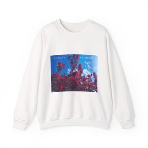Always Blooming Crewneck Sweatshirt, Cozy Floral Sweatshirt, Spring Fashion, Unisex Pullover, Casual Wear, Gift for Her