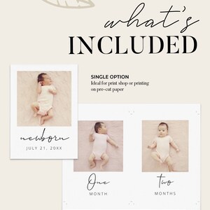 May include: A printable baby milestone card set with two options. The first option is a single card with a newborn photo and the text 'newborn' and 'July 21, 20XX.' The second option is a set of two cards with photos of a baby at one month and two months old. The text on the cards reads 'One Month' and 'Two Months.' The text 'what's INCLUDED' is at the top of the image. The text 'SINGLE OPTION' and 'Ideal for print shop or printing on pre-cut paper' is below the first card. The text 'SAVE PAPER OPTION' and 'Ideal for home printing and saving paper' is below the second set of cards.