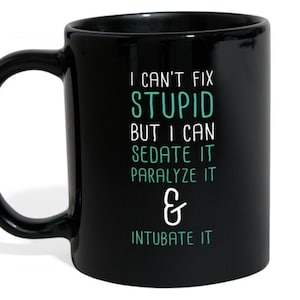 Paramedic gifts Doctor mug - I can&#39;t fix stupid but I can sedate it paralyze it & intubate it mug - Nurse/Paramedic/tech mug (11oz) Black