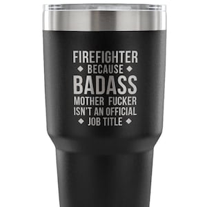 Firefighter Gift, Firefighter badass, Tumbler, Travel mug, Coffee Tumbler, Present for Firefighter Colleague