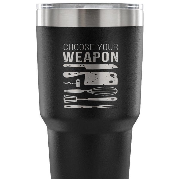 Chef Gift, Choose your weapon, Tumbler, Travel mug, Coffee Tumbler, Tea Tumbler