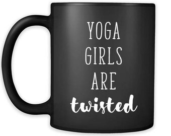Best funny gift - Yoga Coffee Mug - Yoga girls are twisted - Perfect for birthday, present for parents , husband or friend 11oz Black