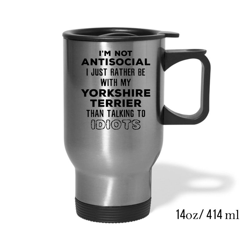 I/'m Not Antisocial I Just Rather Be With My Yorkshire Terrier Than 14oz Stainless Steel Coffee Mug Yorkshire Terrier Gift Personalized mug
