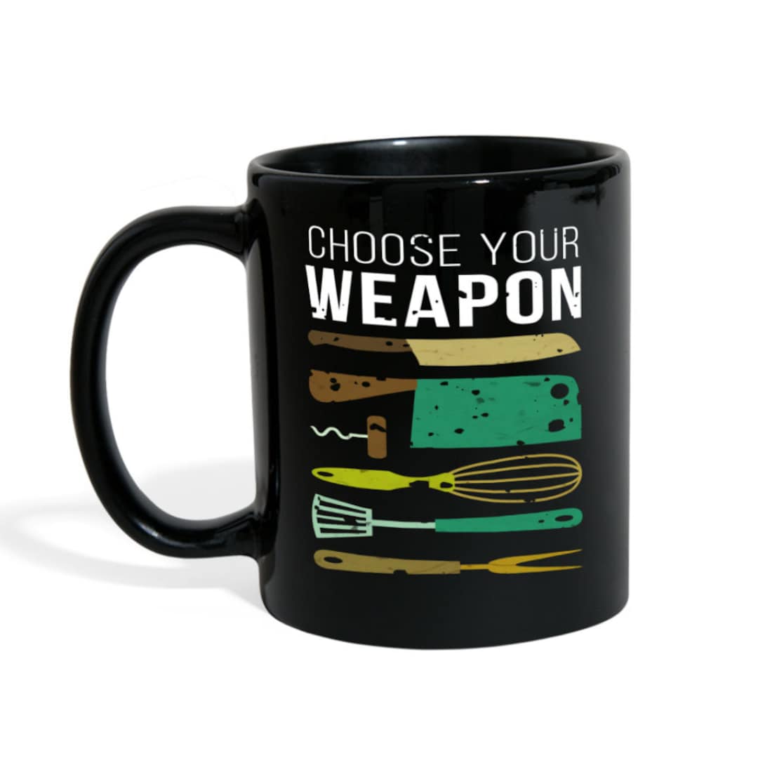 Chef Cups Chef Mugs - Choose Your Weapon Mug - Chef Gifts Chef Gifts ...