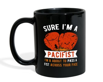 Mug Boxing Boxing Gifts - Sure I'm a pacifist I'm about to pass a fist across your face - Boxing Mug Boxing Coffee Cups (11oz) Black