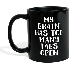 Mug Funny Gifts - My brain has too many tabs open - Perfect Gift for Your Dad, Mom, Boyfriend, Girlfriend, or Friend - 11oz Black