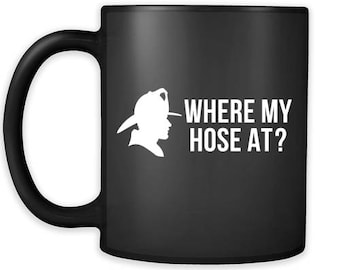 Mug Firefighter gifts Firefighter mug - Where my hose at?- Firefighter coffee mug Firefighter coffee cup (11oz) Black
