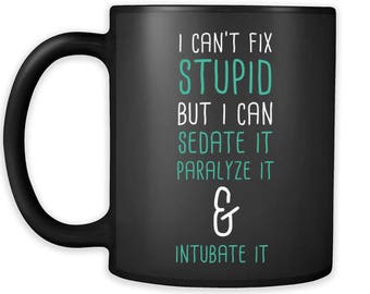 Paramedic gifts Doctor mug - I can't fix stupid but I can sedate it paralyze it & intubate it mug - Nurse/Paramedic/tech mug (11oz) Black