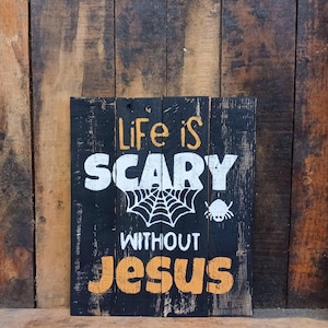 Life is Scary Without Jesus Halloween Sign