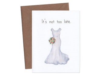 It's Not Too Late Wedding Card - Funny Wedding Card - Engagement Card - Funny Greeting Card