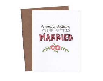 I Can't Believe You're Getting Married - Wedding Card - Engagement Card - Funny Greeting Card - Congratulations Card