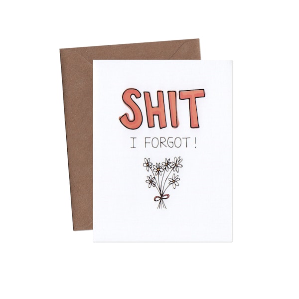 Shit I Forgot Card - I'm Sorry Card - Belated Card - Funny Greeting Cards - Adult Card