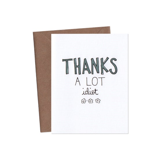 Thanks A Lot IDIOT Card Funny Thank You Card Funny Etsy