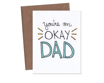 You're An OKAY Dad Card - Father's Day Card - Funny Dad Card