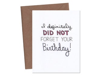 Definitely Did Not Forget Your Birthday Card - Funny Belated Birthday Card - Funny Greeting Card