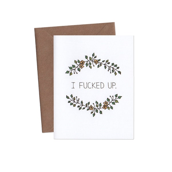 I Fucked Up Greeting Card - I'm Sorry Card - Funny Greeting Cards - Funny Sympathy Card