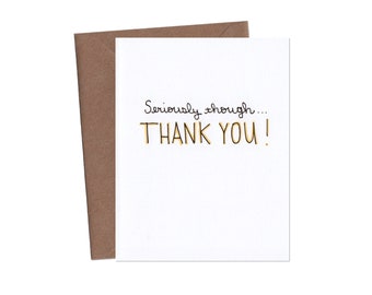 Thank You Card - Seriously Though Thank You - Thanks - Funny Greeting Card