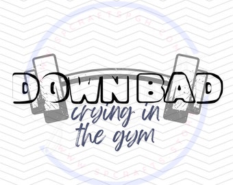 Digital File Down Bad PNG | Song Lyrics Png | Crying at the Gym | Funny Gym Shirt | TTPD | Swift Era| Gym Girl Era | Sublimation File