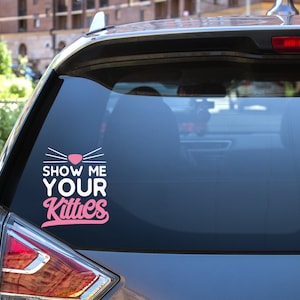 Show Me Your Kitties Vinyl Decal Sticker