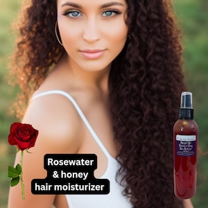 8 oz Rosewater & honey hair moisturizer all hair types smells good like hibiscus