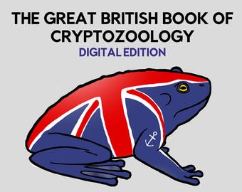 The Great British Book of Cryptozoology (DIGITAL edition)