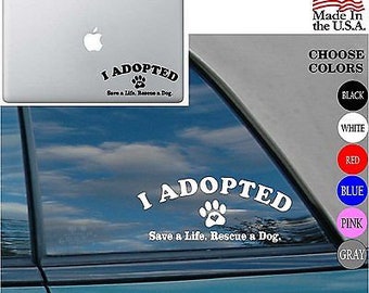 Animal lover I ADOPTED Save A Life rescue a dog Love Pet Vinyl Decal Car Sticker