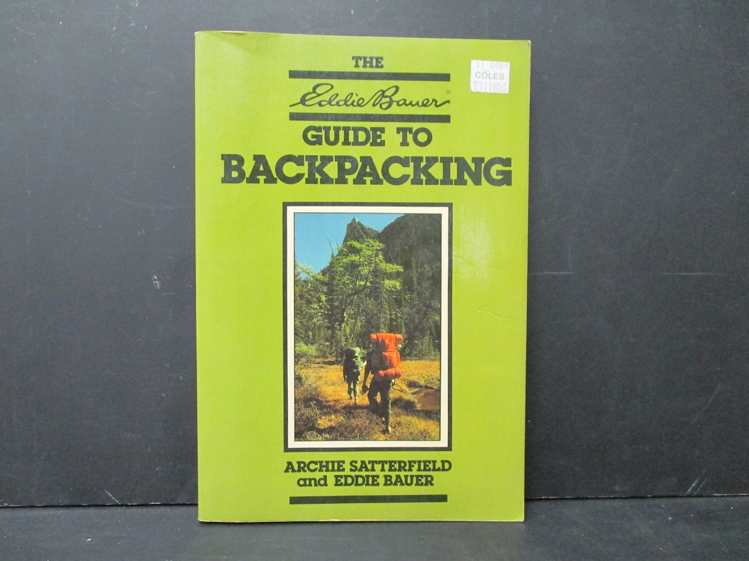 The Eddie Bauer Guide to Backpacking by Archie Satterfield and Eddie