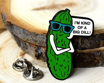 I'm kind of a big dill pickle enamel pin love friendship inspirational gift pickle lover