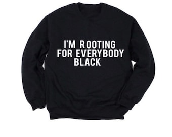 Im rooting for everybody black