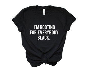 Im rooting for everybody black