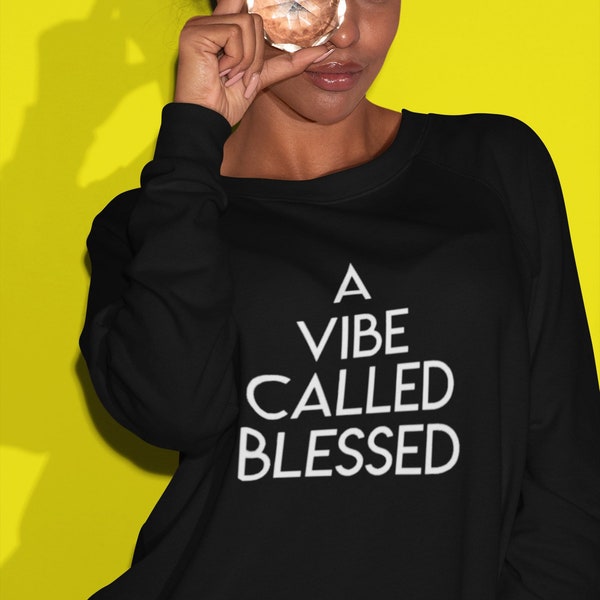 A Vibe Called Blessed sweatshirt : faith. Christian. Spiritual.