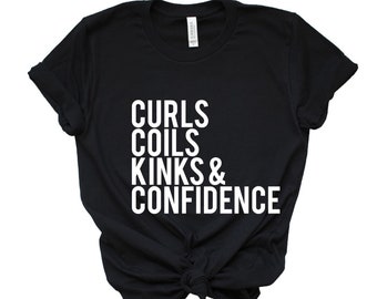 Curls Kinks Coils Confidence | Natural Hair | Black Girl Magic T SHIRT - melanin tee