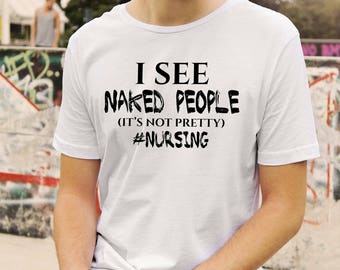 I See Naked People Nurse Shirt 