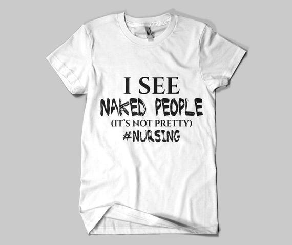 I See Naked People Nurse Shirt 