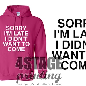 Sorry I&#39;m Late, I Didn&#39;t Want To Come SVG, PNG, EPS cut file download design for your cricut vinyl cutter