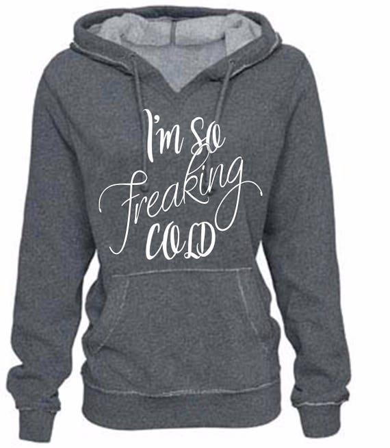 I am so freaking cold sweatshirt Clearance