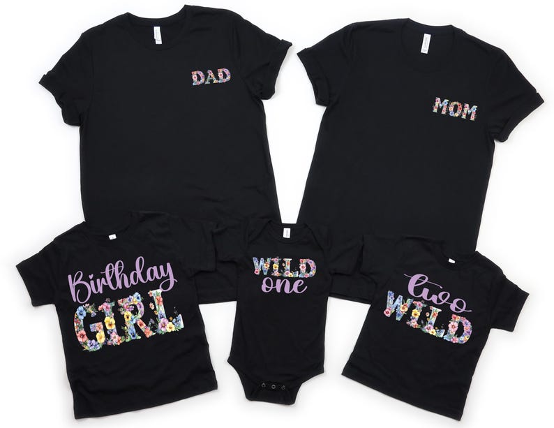 May include: Black t-shirts with floral text designs. The shirts include "DAD" and "MOM" on the front, and "Birthday GIRL", "Wild One", and "Two Wild" on others. A family matching apparel set.