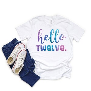 Hello twelve girl 12th birthday shirt, twelfth birthday shirt, 12th birthday shirt, twelfth year old girl birthday gift, birthday girl shirt