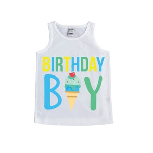 May include: White tank top with the text "BIRTHDAY BOY" in yellow, green, and blue. An ice cream cone with a cherry on top is between the "B" and the "Y".