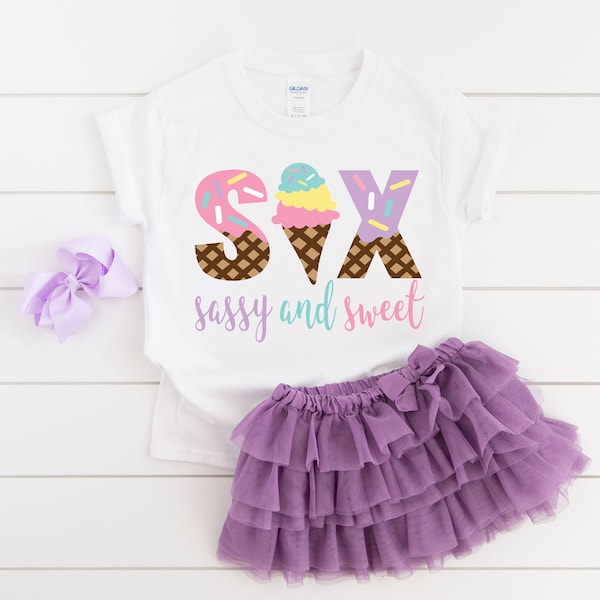 Six sassy and sweet ice cream girls 6th sixth birthday shirt, 6th birthday party, ice cream shirt, ice cream birthday, ice cream theme