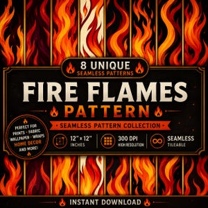May include: A digital collection of 8 seamless fire flame patterns featuring vibrant red, orange, and yellow flames against a dark background. The graphic includes text stating 8 UNIQUE SEAMLESS PATTERNS, FIRE FLAMES PATTERN, 12" x 12" INCHES, 300 DPI, and INSTANT DOWNLOAD.