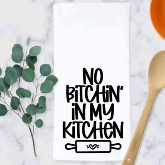 No Bitchin' In My Kitchen Towel – Farmhouse Vinyl Co