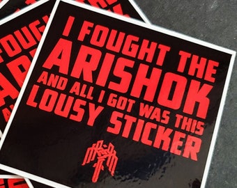 I fought the Arishok sticker