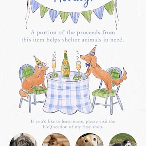 May include: A watercolour illustration featuring two dogs celebrating at a table with champagne. The image includes the word "Hooray!" and the text, "A portion of the proceeds from this item helps shelter animals in need." The table has a blue and white checkered tablecloth.
