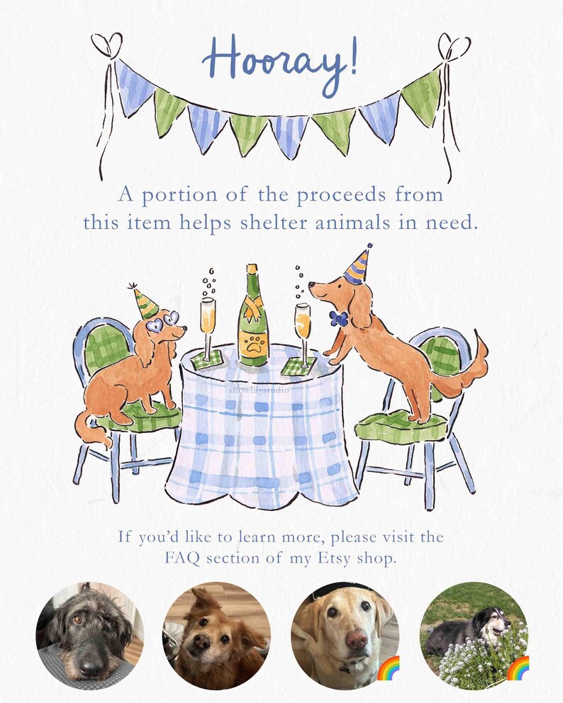 May include: A watercolour illustration featuring two dogs celebrating at a table with champagne. The image includes the word "Hooray!" and the text, "A portion of the proceeds from this item helps shelter animals in need." The table has a blue and white checkered tablecloth.