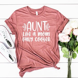 Aunt Like a Mom Only Cooler, Cool Aunt Shirt, New Aunt Shirt, Auntie Shirt, Pregnancy Reveal, Baby Reveal Reg and Plus Unisex Shirt