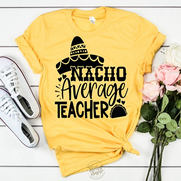Nacho Average Teacher, Teacher Cinco De Mayo, Teacher Shirt, Fiesta Teacher, Unisex Shirt