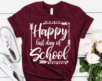 Happy Last Day of School Shirt, Last Day of School,  End of School Year, Teacher Shirt, Unisex Shirt